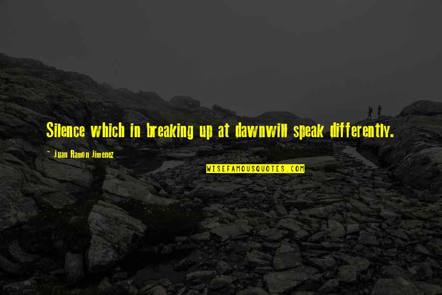 Tacy Quotes By Juan Ramon Jimenez: Silence which in breaking up at dawnwill speak