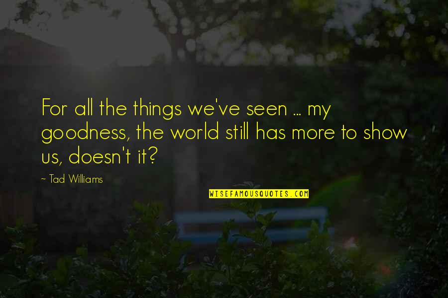 Tad Off Quotes By Tad Williams: For all the things we've seen ... my Tad Off Quotes By Tad Williams: For all the things we've seen ... my