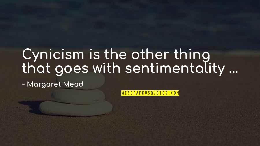 Tadaaki Hachisu Quotes By Margaret Mead: Cynicism is the other thing that goes with Tadaaki Hachisu Quotes By Margaret Mead: Cynicism is the other thing that goes with