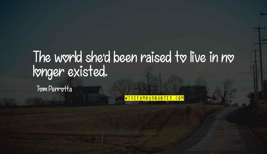 Tadaaki Hachisu Quotes By Tom Perrotta: The world she'd been raised to live in Tadaaki Hachisu Quotes By Tom Perrotta: The world she'd been raised to live in