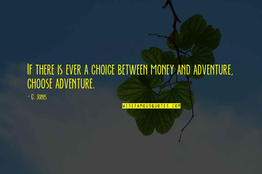 Tadahiko Imada Quotes By C. Jones: If there is ever a choice between money