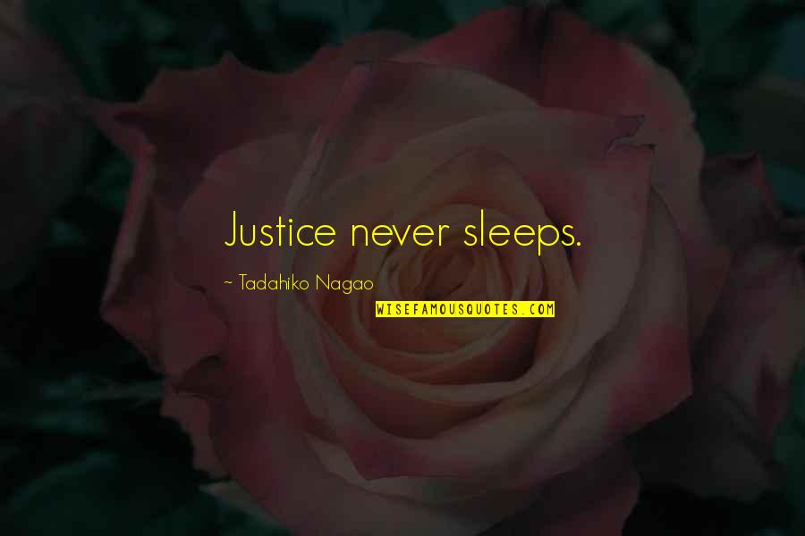 Tadahiko Nagao Quotes By Tadahiko Nagao: Justice never sleeps. Tadahiko Nagao Quotes By Tadahiko Nagao: Justice never sleeps.
