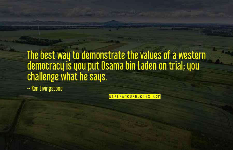Tadahisa Yoshida Quotes By Ken Livingstone: The best way to demonstrate the values of Tadahisa Yoshida Quotes By Ken Livingstone: The best way to demonstrate the values of