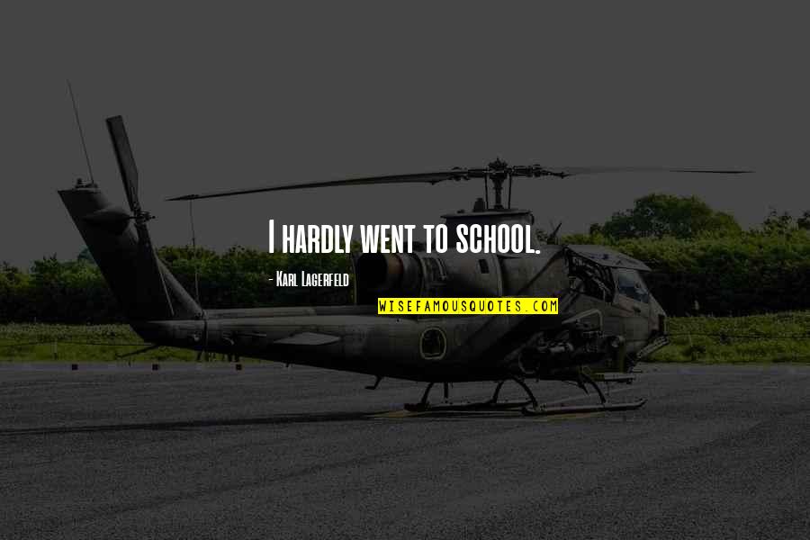 Tadaki Quotes By Karl Lagerfeld: I hardly went to school.