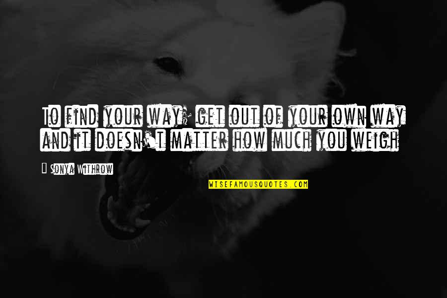 Tadakuni From Danshi Quotes By Sonya Withrow: To find your way; get out of your