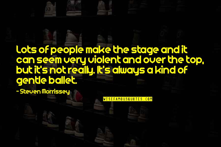 Tadanori Yoko Quotes By Steven Morrissey: Lots of people make the stage and it