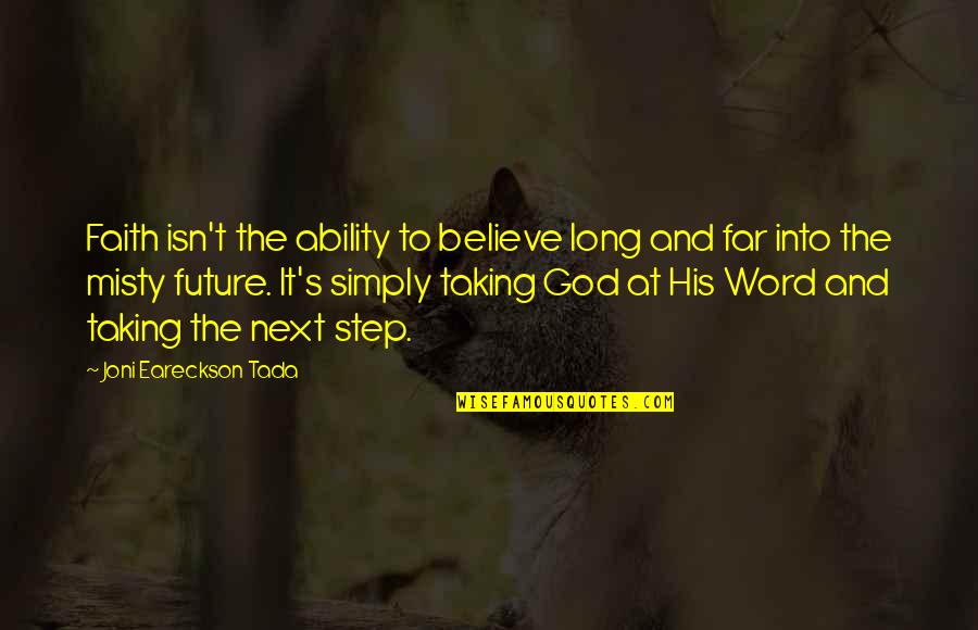 Tada's Quotes By Joni Eareckson Tada: Faith isn't the ability to believe long and