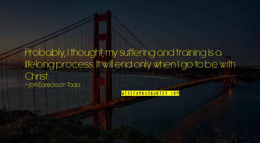 Tada's Quotes By Joni Eareckson Tada: Probably, I thought, my suffering and training is Tada's Quotes By Joni Eareckson Tada: Probably, I thought, my suffering and training is