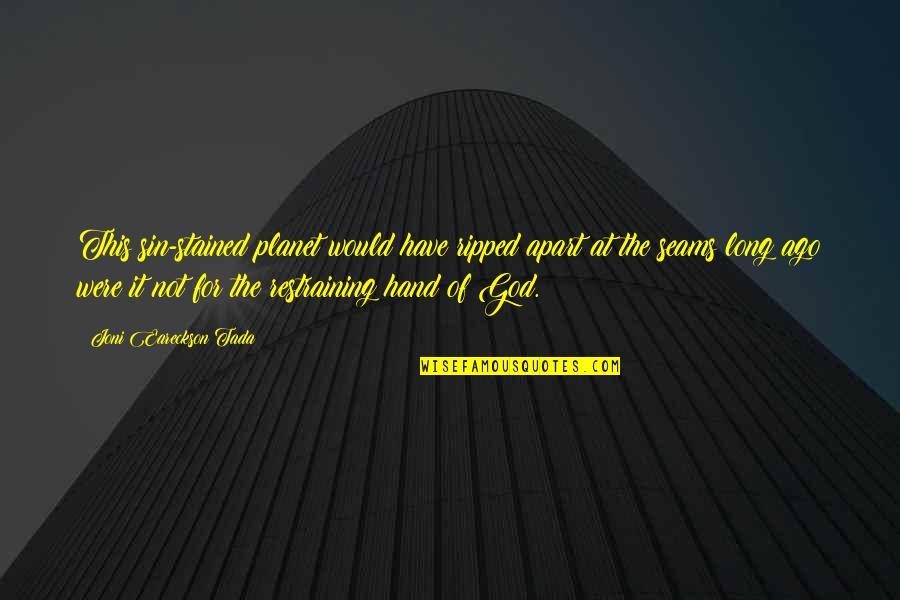 Tada's Quotes By Joni Eareckson Tada: This sin-stained planet would have ripped apart at Tada's Quotes By Joni Eareckson Tada: This sin-stained planet would have ripped apart at