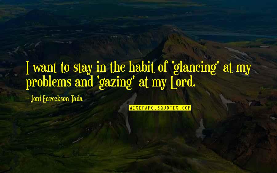 Tada's Quotes By Joni Eareckson Tada: I want to stay in the habit of Tada's Quotes By Joni Eareckson Tada: I want to stay in the habit of