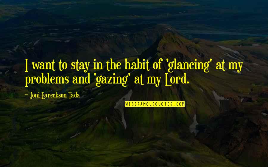 Tada's Quotes By Joni Eareckson Tada: I want to stay in the habit of