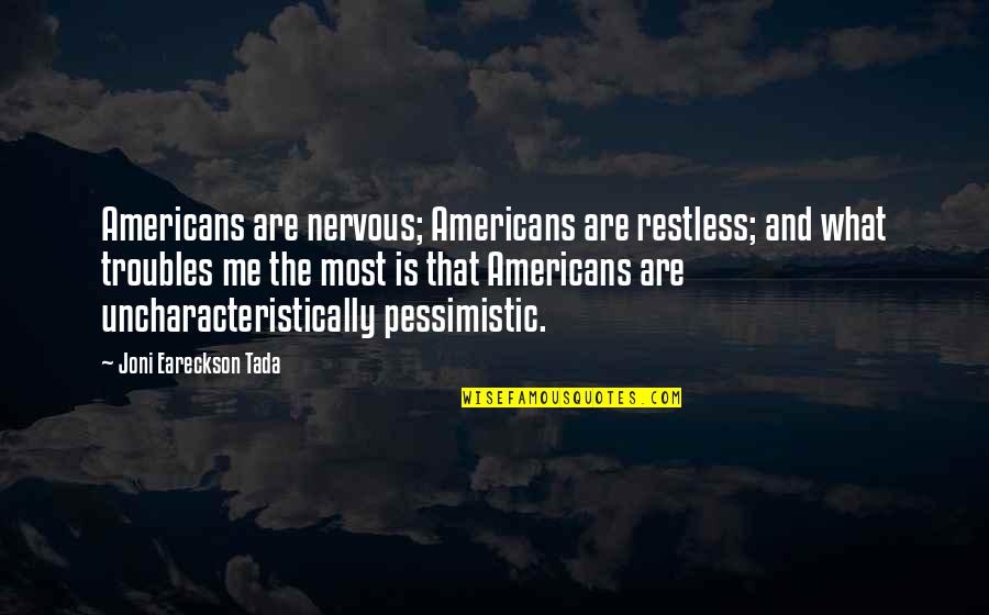 Tada's Quotes By Joni Eareckson Tada: Americans are nervous; Americans are restless; and what Tada's Quotes By Joni Eareckson Tada: Americans are nervous; Americans are restless; and what