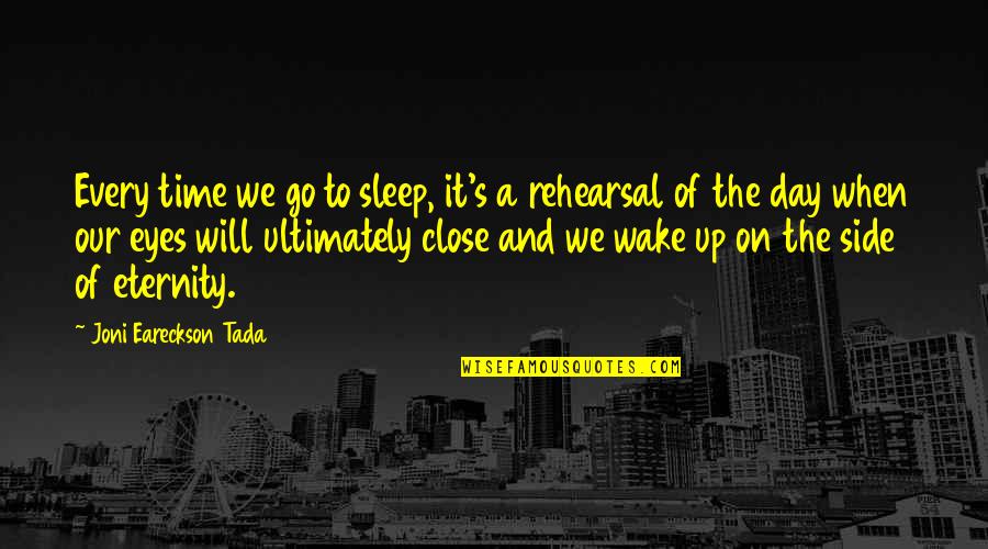 Tada's Quotes By Joni Eareckson Tada: Every time we go to sleep, it's a Tada's Quotes By Joni Eareckson Tada: Every time we go to sleep, it's a