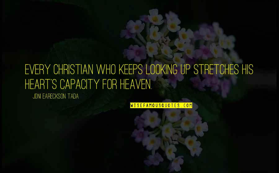 Tada's Quotes By Joni Eareckson Tada: Every Christian who keeps looking up stretches his Tada's Quotes By Joni Eareckson Tada: Every Christian who keeps looking up stretches his