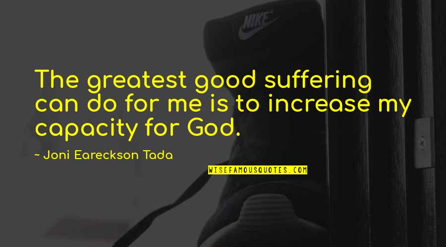 Tada's Quotes By Joni Eareckson Tada: The greatest good suffering can do for me Tada's Quotes By Joni Eareckson Tada: The greatest good suffering can do for me