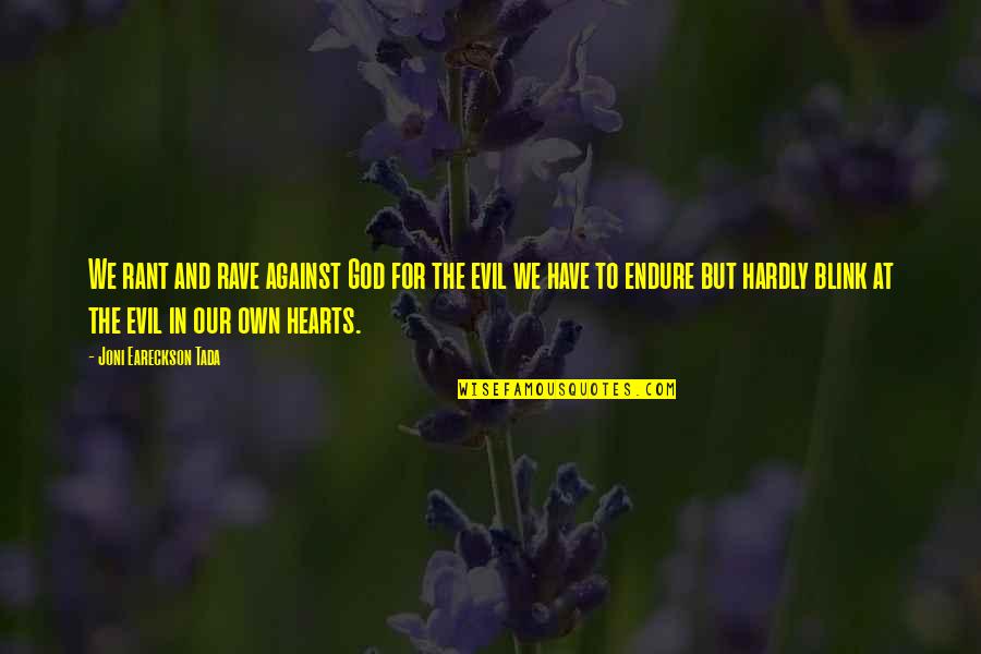 Tada's Quotes By Joni Eareckson Tada: We rant and rave against God for the Tada's Quotes By Joni Eareckson Tada: We rant and rave against God for the