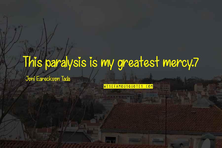 Tada's Quotes By Joni Eareckson Tada: This paralysis is my greatest mercy.7 Tada's Quotes By Joni Eareckson Tada: This paralysis is my greatest mercy.7