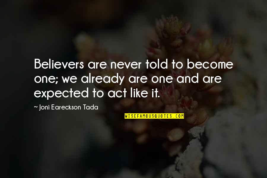 Tada's Quotes By Joni Eareckson Tada: Believers are never told to become one; we
