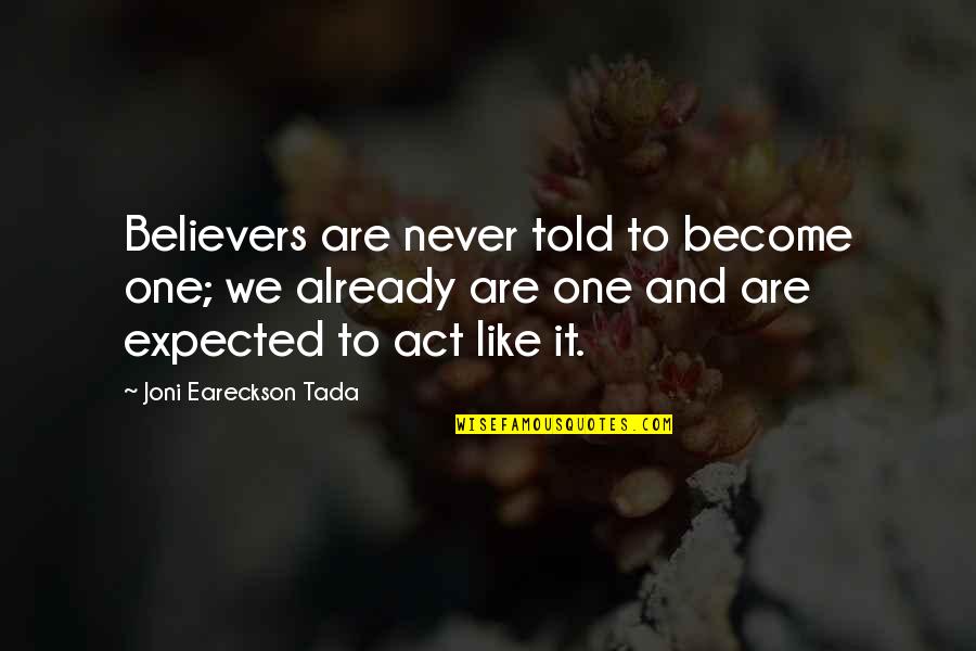 Tada's Quotes By Joni Eareckson Tada: Believers are never told to become one; we Tada's Quotes By Joni Eareckson Tada: Believers are never told to become one; we