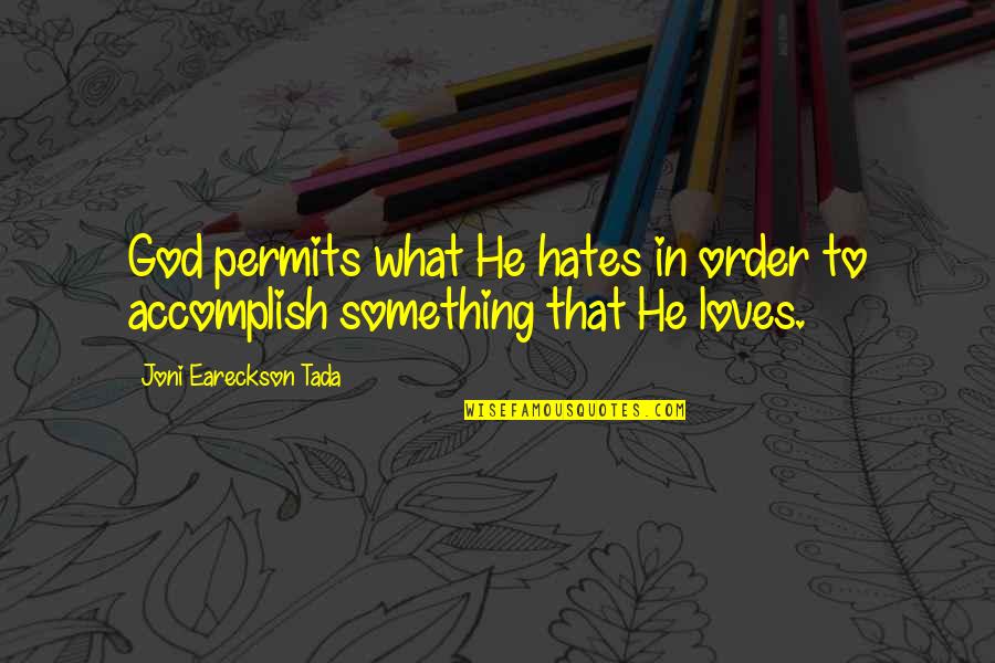 Tada's Quotes By Joni Eareckson Tada: God permits what He hates in order to Tada's Quotes By Joni Eareckson Tada: God permits what He hates in order to