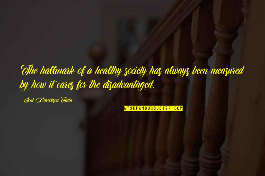 Tada's Quotes By Joni Eareckson Tada: The hallmark of a healthy society has always Tada's Quotes By Joni Eareckson Tada: The hallmark of a healthy society has always