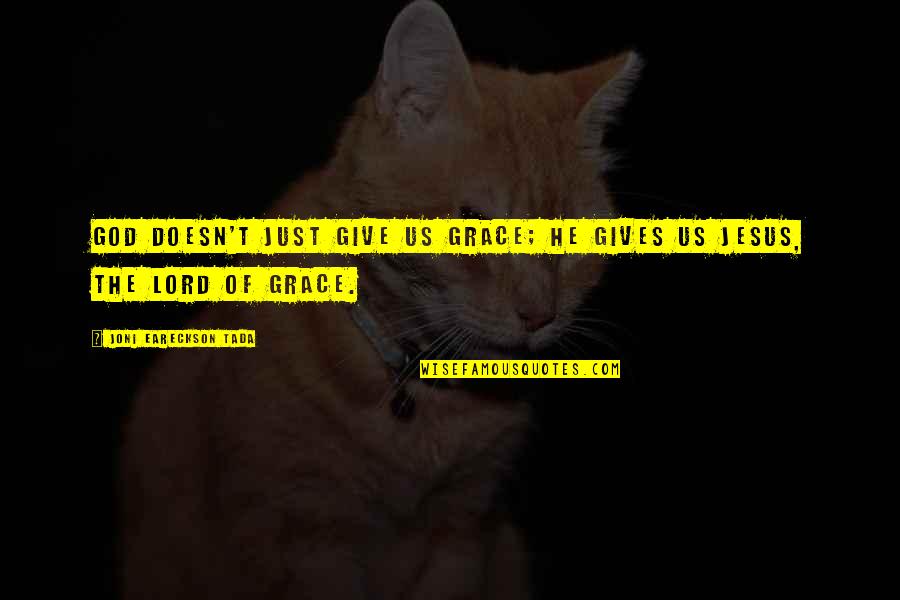 Tada's Quotes By Joni Eareckson Tada: God doesn't just give us grace; He gives Tada's Quotes By Joni Eareckson Tada: God doesn't just give us grace; He gives