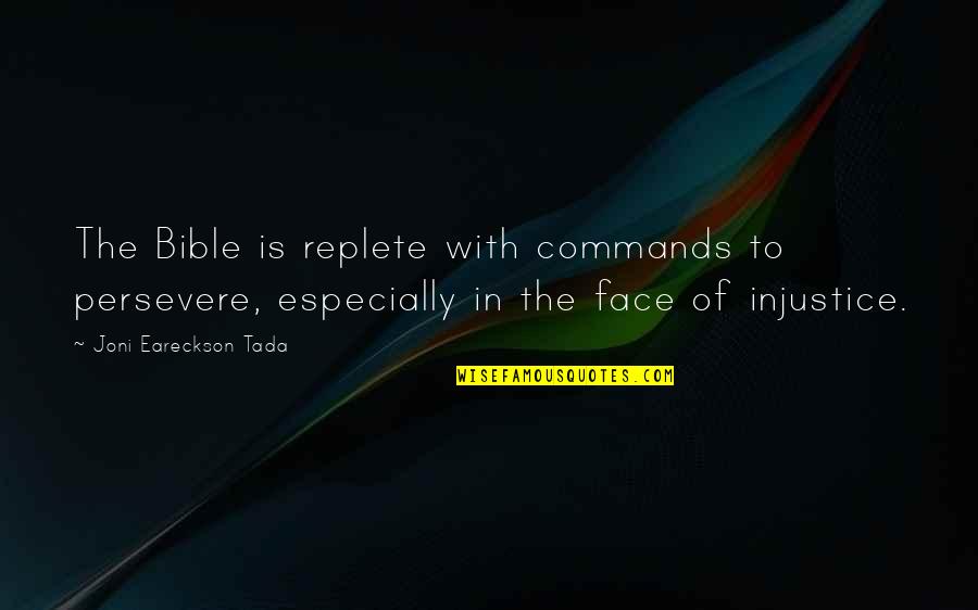 Tada's Quotes By Joni Eareckson Tada: The Bible is replete with commands to persevere, Tada's Quotes By Joni Eareckson Tada: The Bible is replete with commands to persevere,