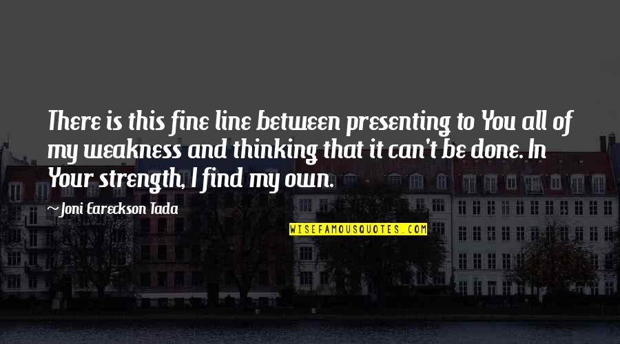 Tada's Quotes By Joni Eareckson Tada: There is this fine line between presenting to Tada's Quotes By Joni Eareckson Tada: There is this fine line between presenting to