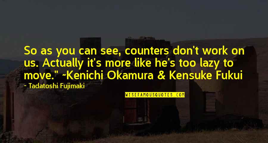 Tadatoshi Fujimaki Quotes By Tadatoshi Fujimaki: So as you can see, counters don't work