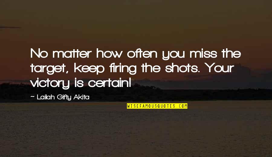 Taddeo Zuccaro Quotes By Lailah Gifty Akita: No matter how often you miss the target,