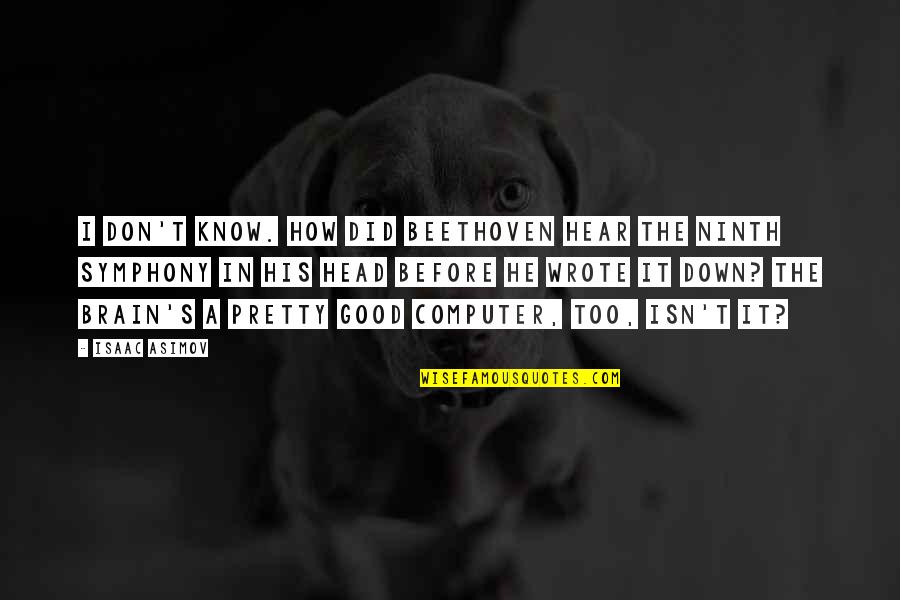 Tadek Persian Quotes By Isaac Asimov: I don't know. How did Beethoven hear the Tadek Persian Quotes By Isaac Asimov: I don't know. How did Beethoven hear the