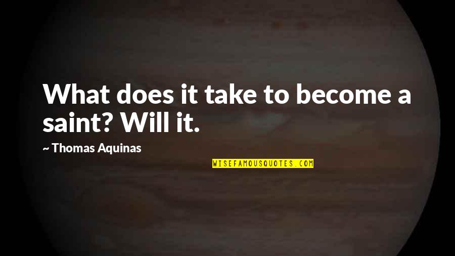 Tadele Quotes By Thomas Aquinas: What does it take to become a saint? Tadele Quotes By Thomas Aquinas: What does it take to become a saint?
