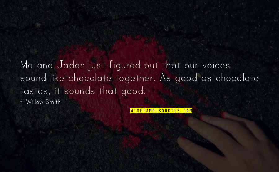 Tadelle Quotes By Willow Smith: Me and Jaden just figured out that our