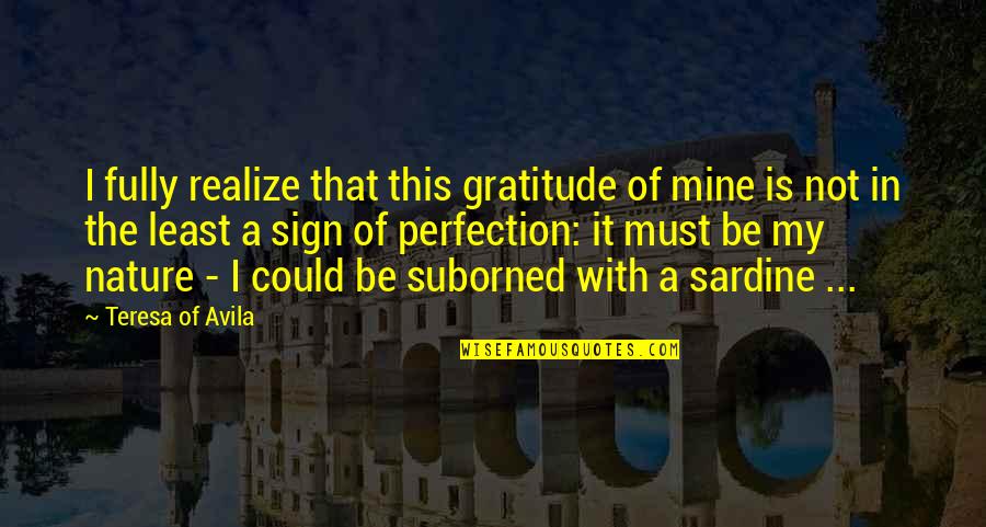 Tadese Almu Quotes By Teresa Of Avila: I fully realize that this gratitude of mine Tadese Almu Quotes By Teresa Of Avila: I fully realize that this gratitude of mine
