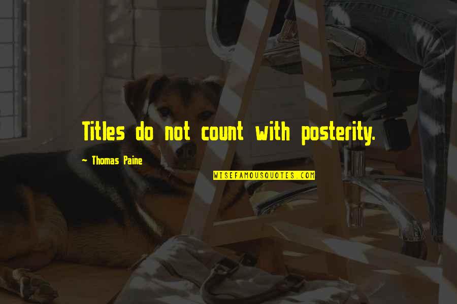Tadese Almu Quotes By Thomas Paine: Titles do not count with posterity. Tadese Almu Quotes By Thomas Paine: Titles do not count with posterity.