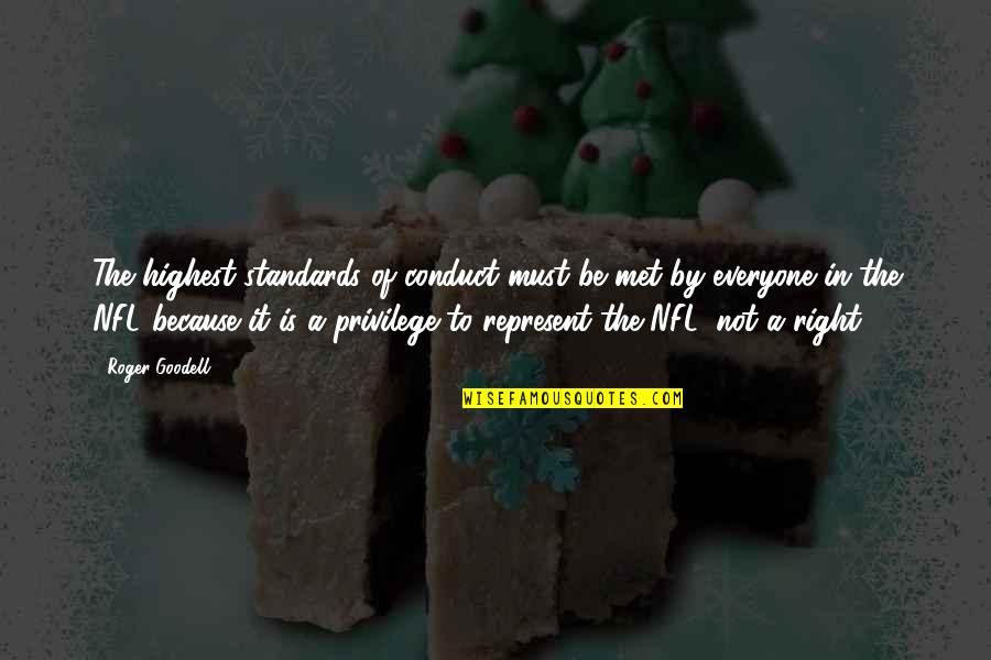 Tadfield Quotes By Roger Goodell: The highest standards of conduct must be met Tadfield Quotes By Roger Goodell: The highest standards of conduct must be met