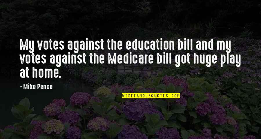 Tadhana Song Quotes By Mike Pence: My votes against the education bill and my Tadhana Song Quotes By Mike Pence: My votes against the education bill and my