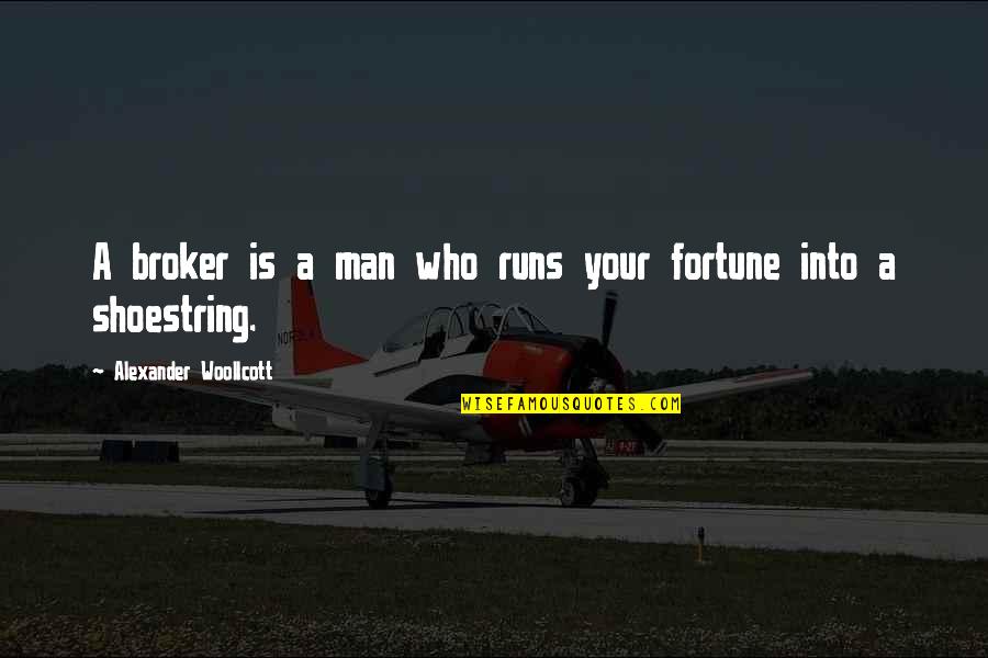 Tadhg Quotes By Alexander Woollcott: A broker is a man who runs your