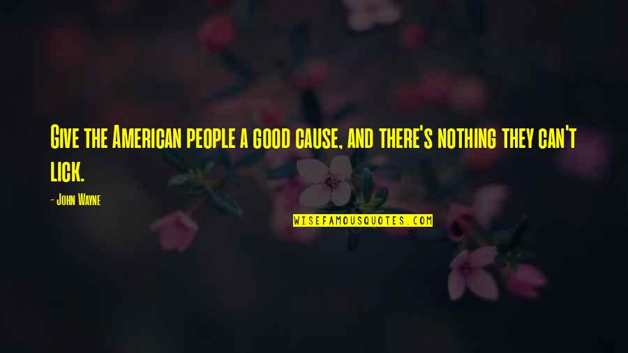 Tadilat Muayenesi Quotes By John Wayne: Give the American people a good cause, and