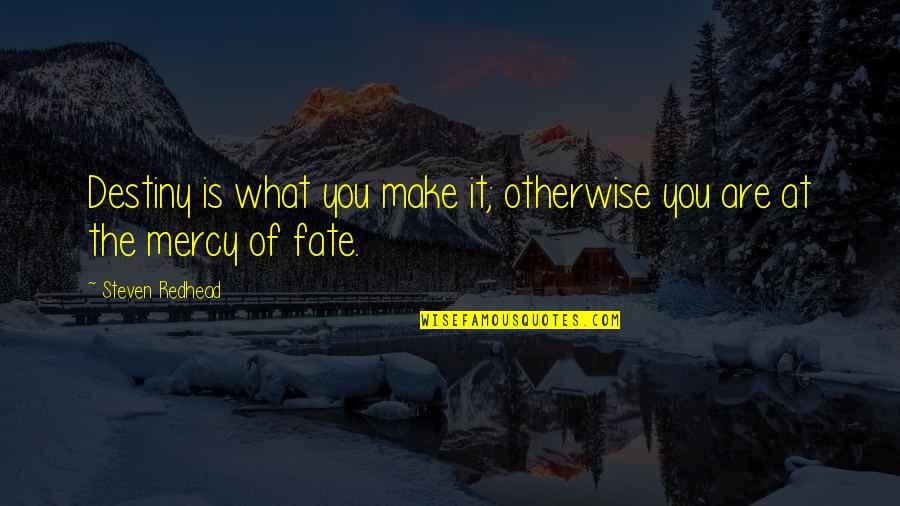 Tadilat Muayenesi Quotes By Steven Redhead: Destiny is what you make it; otherwise you Tadilat Muayenesi Quotes By Steven Redhead: Destiny is what you make it; otherwise you