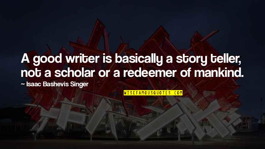 Tadilat S Zlesmesi Quotes By Isaac Bashevis Singer: A good writer is basically a story teller, Tadilat S Zlesmesi Quotes By Isaac Bashevis Singer: A good writer is basically a story teller,
