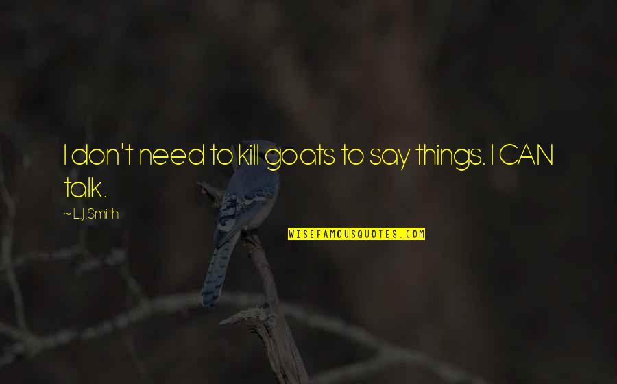 Tadilat S Zlesmesi Quotes By L.J.Smith: I don't need to kill goats to say