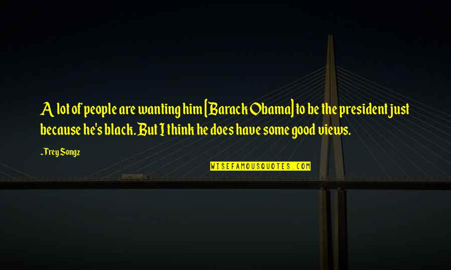 Tadilat S Zlesmesi Quotes By Trey Songz: A lot of people are wanting him [Barack Tadilat S Zlesmesi Quotes By Trey Songz: A lot of people are wanting him [Barack