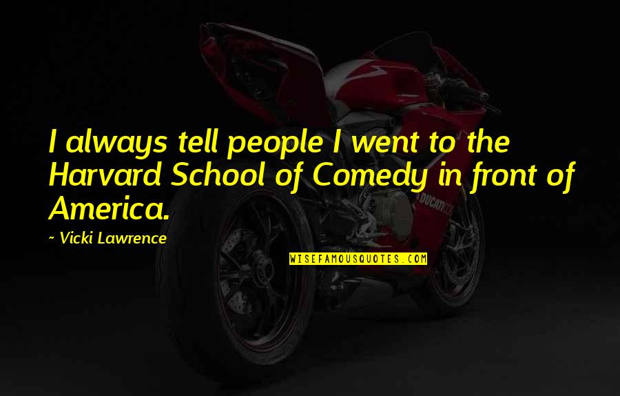 Tadilat S Zlesmesi Quotes By Vicki Lawrence: I always tell people I went to the