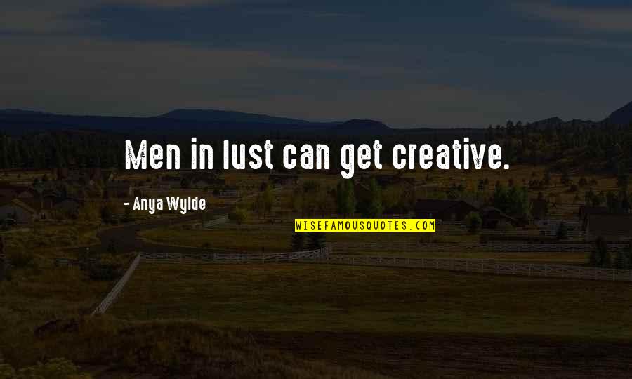 Tadine Island Quotes By Anya Wylde: Men in lust can get creative. Tadine Island Quotes By Anya Wylde: Men in lust can get creative.