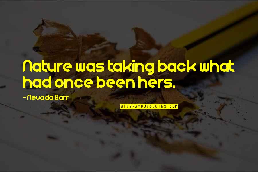 Tadine Island Quotes By Nevada Barr: Nature was taking back what had once been Tadine Island Quotes By Nevada Barr: Nature was taking back what had once been