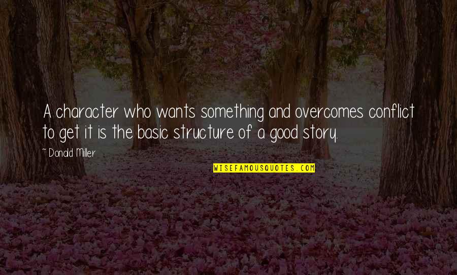Tadlock Water Quotes By Donald Miller: A character who wants something and overcomes conflict Tadlock Water Quotes By Donald Miller: A character who wants something and overcomes conflict