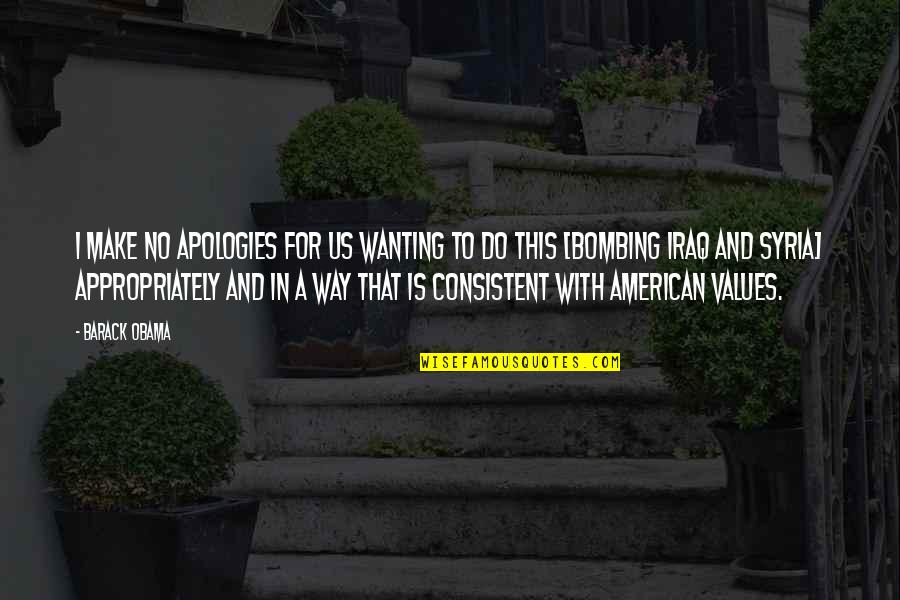 Tadnet Quotes By Barack Obama: I make no apologies for us wanting to Tadnet Quotes By Barack Obama: I make no apologies for us wanting to