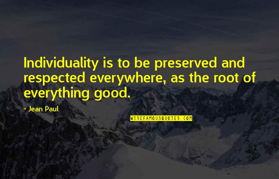 Tadnet Quotes By Jean Paul: Individuality is to be preserved and respected everywhere, Tadnet Quotes By Jean Paul: Individuality is to be preserved and respected everywhere,