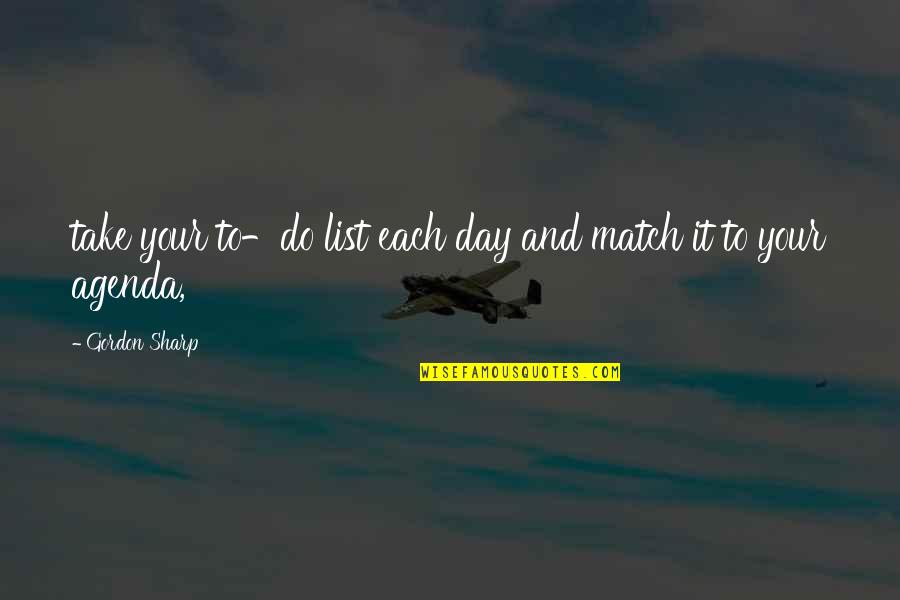 Tado Famous Quotes By Gordon Sharp: take your to-do list each day and match